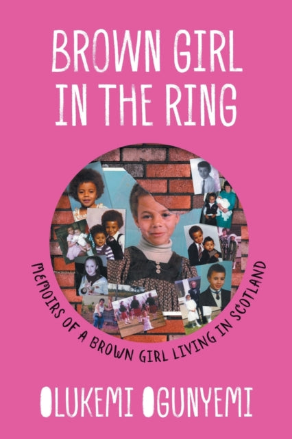 Brown Girl in the Ring : Memoirs of a brown girl living in Scotland by Olukemi Ogunyemi