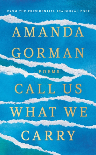 Call Us What We Carry (Previously The Hill We Climb) by Amanda Gorman