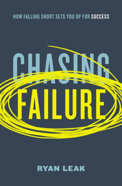 Chasing Failure : How Falling Short Sets You Up for Success by Ryan Leak