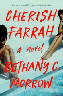 Cherish Farrah : A Novel by Bethany C. Morrow