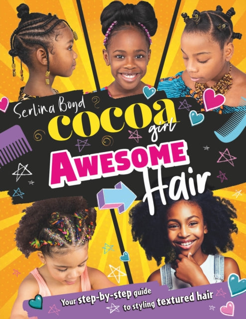 Cocoa Girl Awesome Hair : Your Step-by-Step Guide to Styling Textured Hair by Serlina Boyd