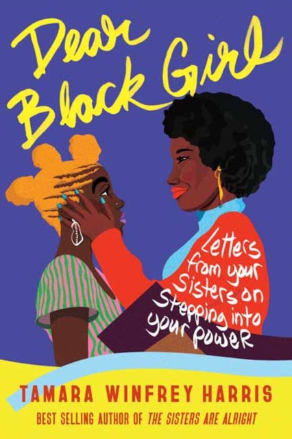 Dear Black Girl : Letters From Your Sisters on Stepping Into Your Power by Tamara Winfrey Harris