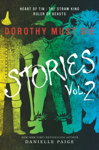 Dorothy Must Die Stories Volume 2 : Heart of Tin, The Straw King, Ruler of Beasts by Danielle Paige