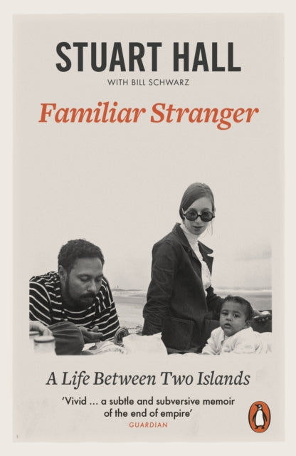 Familiar Stranger : A Life between Two Islands by Stuart Hall
