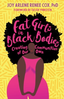 Fat Girls in Black Bodies : Creating a New Space of Belonging by Joy Arlene Renee Ph.D Cox