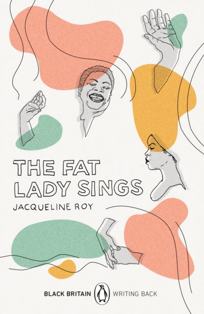 The Fat Lady Sings : Black Britain: Writing Back by Jacqueline Roy