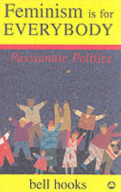 Feminism is for Everybody : Passionate Politics by bell hooks