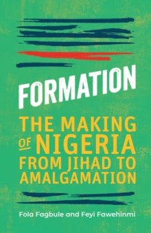 Formation: The Making of Nigeria, From Jihad to Amalgamation