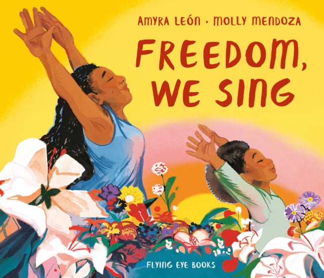 Freedom, We Sing by Amyra Leon