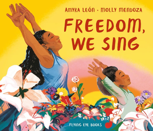 Freedom, We Sing by Amyra Leon - Afrori Books LTD