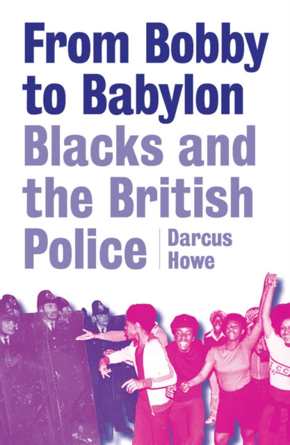 From Bobby To Babylon by Darcus Howe