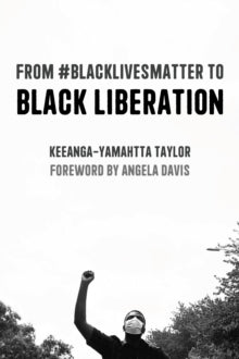 From #BlackLivesMatter to Black Liberation (Expanded Second Edition) : Expanded Second Edition by Keeanga-Yamahtta Taylor - Afrori Books LTD