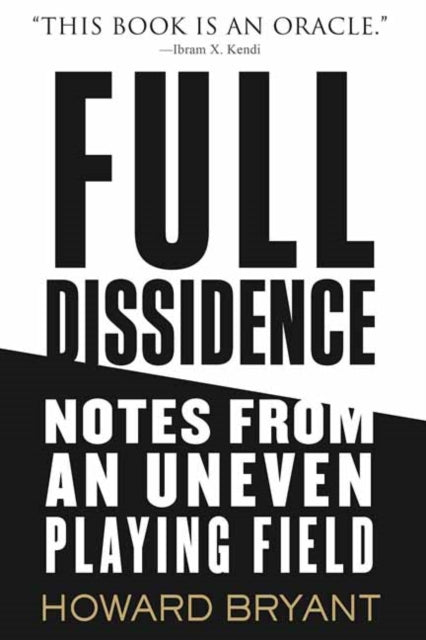 Full Dissidence : Notes from an Uneven Playing Field by Howard Bryant - Afrori Books LTD