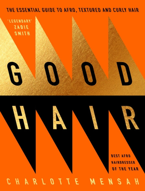 Good Hair : The Essential Guide to Afro, Textured and Curly Hair by Charlotte Mensah