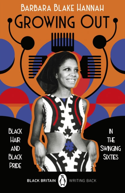Growing Out : Black Hair and Black Pride in the Swinging 60s by Barbara Blake Hannah, Bernardine Evaristo