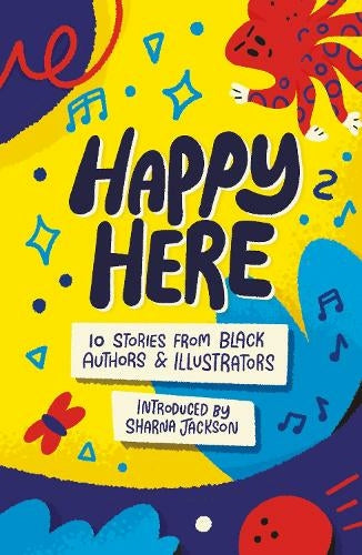 Happy Here : 10 stories from Black British authors & illustrators by Dean Atta