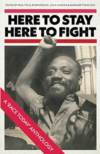 Here to Stay, Here to Fight : A Race Today Anthology by Paul Field