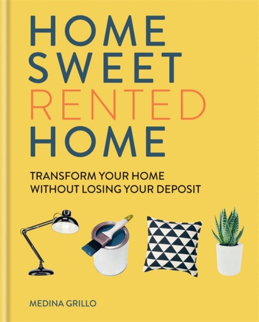 Home Sweet Rented Home : Transform Your Home Without Losing Your Deposit by Medina Grillo - Afrori Books LTD