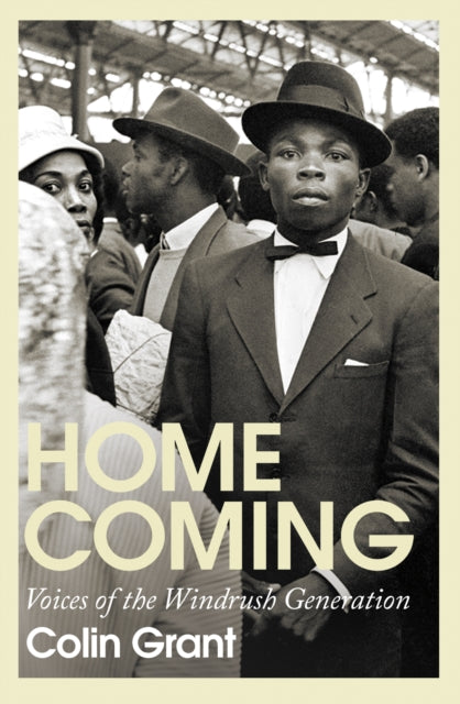 Homecoming : Voices of the Windrush Generation by Colin Grant