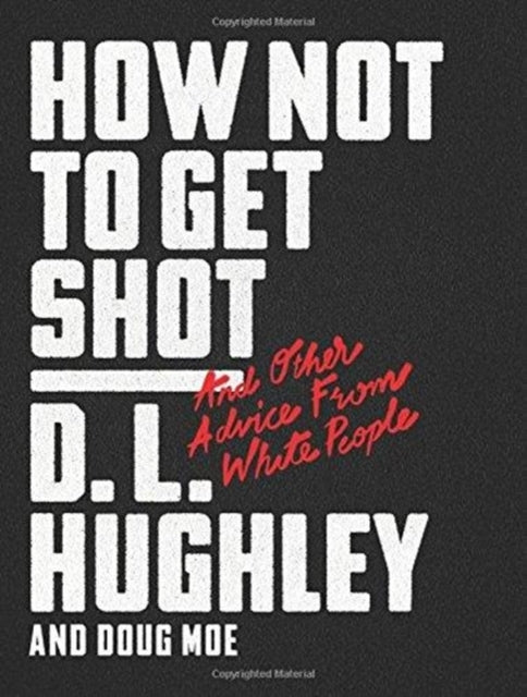 How Not to Get Shot: And Other Advice From White People by D.L. Hughley