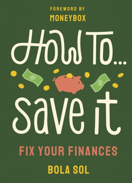 How To Save It : Fix Your Finances by Bola Sol