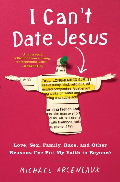 I Can't Date Jesus: Love, Sex, Family, Race, by Michael Arceneaux