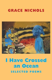 I Have Crossed an Ocean : Selected Poems by Grace Nichols - Afrori Books LTD