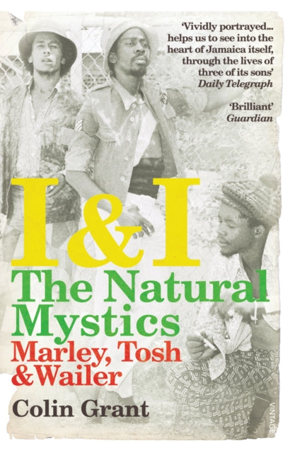 I & I: The Natural Mystics : Marley, Tosh and Wailer by Colin Grant