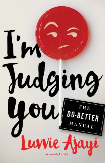 I'm Judging You : The Do-Better Manual by Luvvie Ajayi