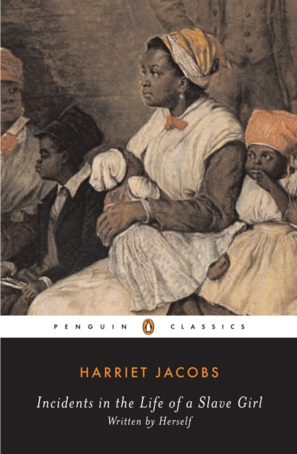 Incidents in the Life of a Slave Girl : Written by Herself by Harriet Jacobs