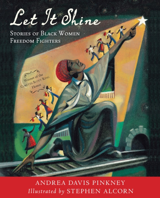 Let It Shine : Stories of Black Women Freedom Fighters by Andrea Davis Pinkney