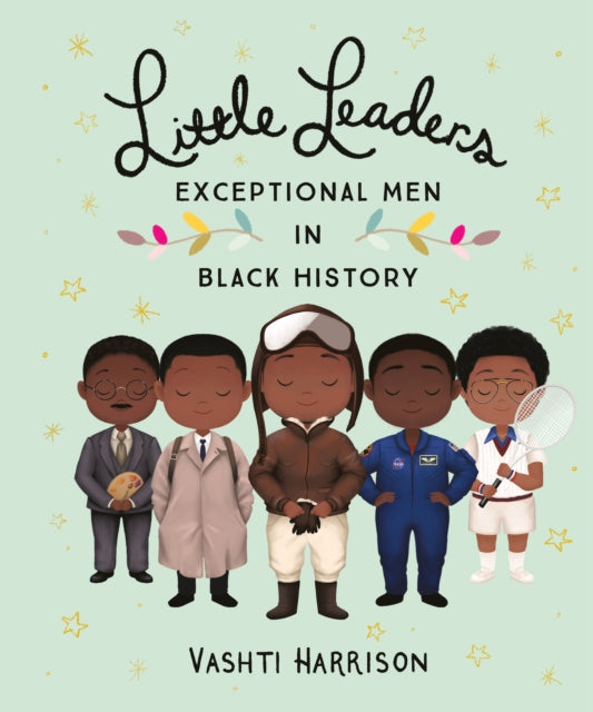 Little Leaders: Exceptional Men in Black History by Vashti Harrison