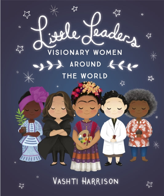 Little Leaders: Visionary Women Around the World by Vashti Harrison