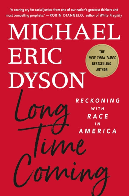 Long Time Coming : Reckoning with Race in America by Michael Eric Dyson