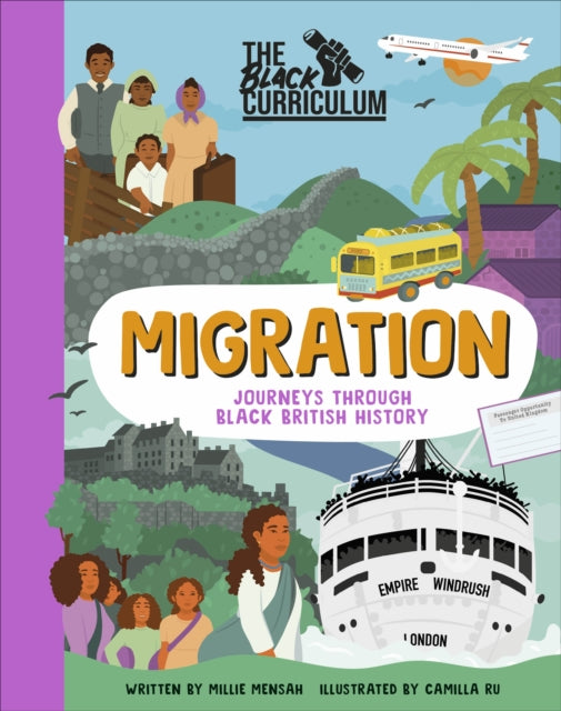The Black Curriculum Migration : Journeys Through Black British History by Millie Mensah and The Black Curriculum CIC