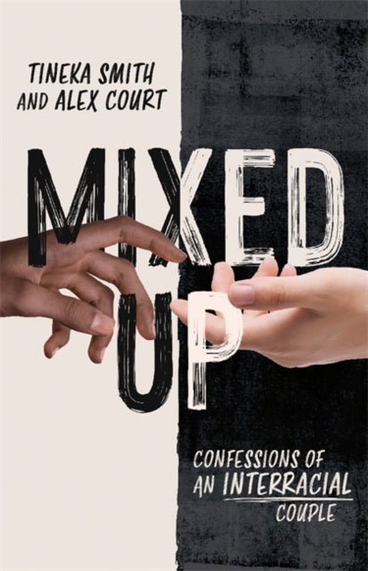 Mixed Up : Confessions of an Interracial Couple by Tineka Smith and Alex Court