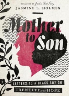 Mother to Son : Letters to a Black Boy on Identity and Hope by Jasmine L. Holmes , Jackie Hill Perry