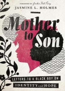 Mother to Son : Letters to a Black Boy on Identity and Hope by Jasmine L. Holmes , Jackie Hill Perry - Afrori Books LTD