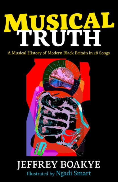 Musical Truth: A Musical History of Modern Black Britain in 28 Songs - Afrori Books LTD