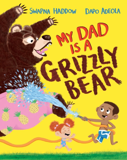 My Dad Is A Grizzly Bear by Swapna Haddow
