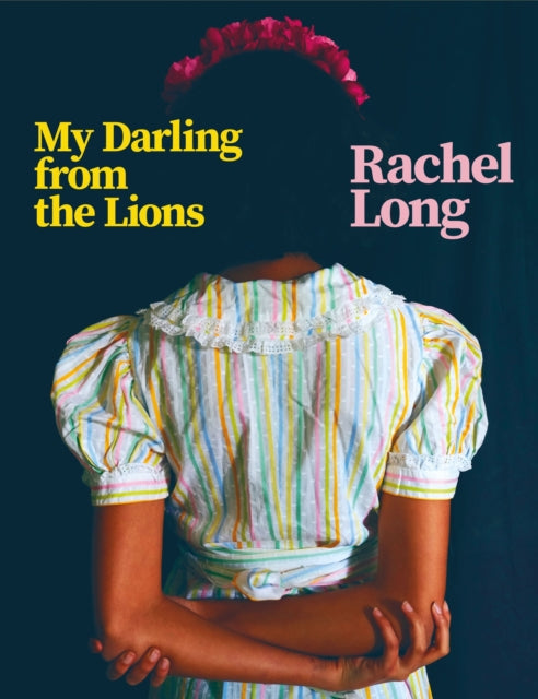 My Darling from the Lions by Rachel Long