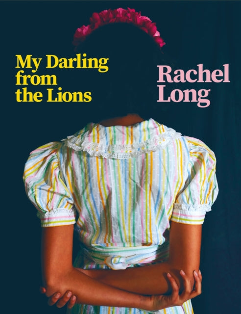 My Darling from the Lions by Rachel Long - Afrori Books LTD