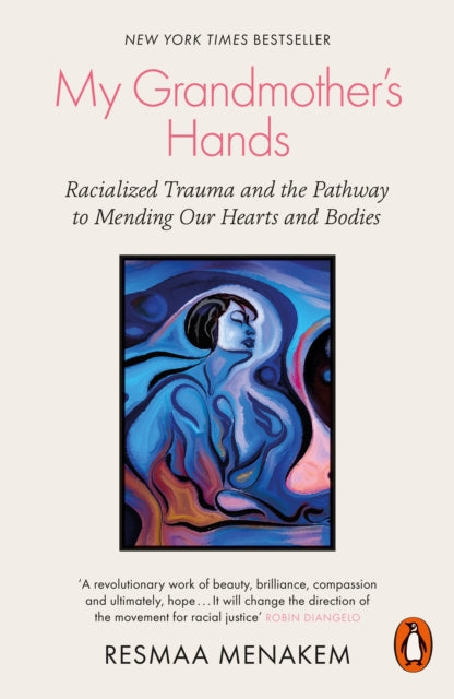 My Grandmother's Hands : Racialized Trauma and the Pathway to Mending Our Hearts and Bodies by Resmaa Menakem