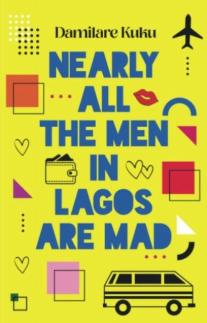 Nearly All the Men in Lagos are Mad by Damilare Kuku - Afrori Books LTD