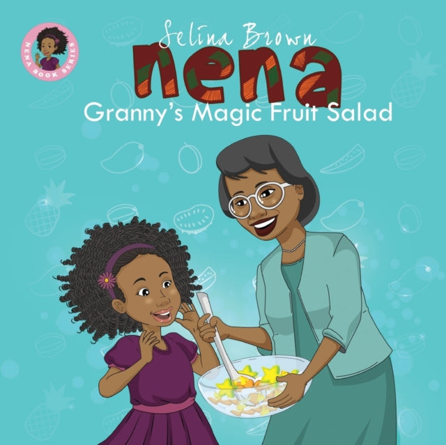 Nena : Granny's Magic Fruit Salad by Selina Brown - Afrori Books LTD