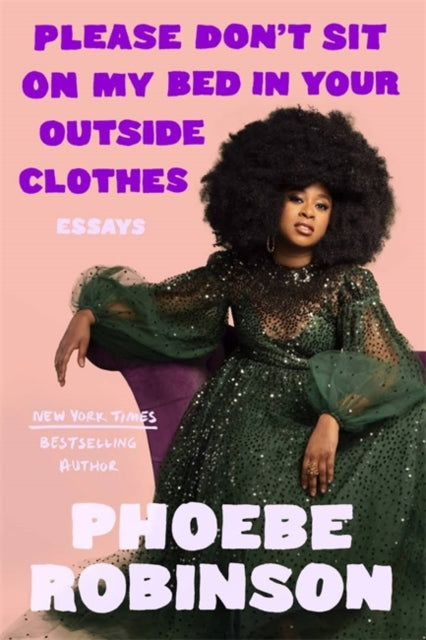 Please Don't Sit on My Bed in Your Outside Clothes by Phoebe Robinson
