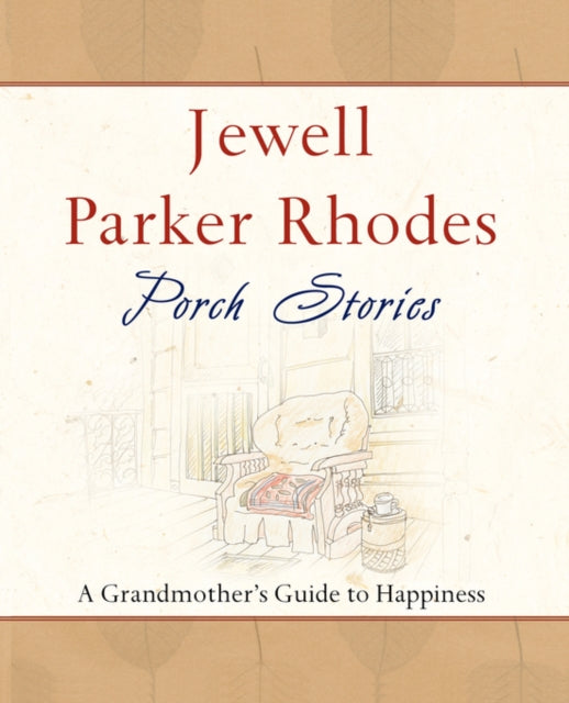 Porch Stories : A Grandmother's Guide to Happiness by Jewell Parker Rhodes