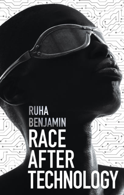 Race After Technology : Abolitionist Tools for the New Jim Code by Ruha Benjamin