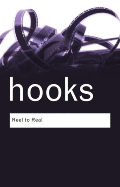 Reel to Real: Race, Sex and Class at the Movies by bell hooks
