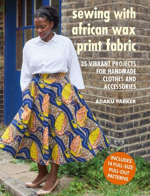 Sewing with African Wax Print Fabric  by Adaku Parker